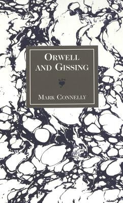 Orwell and Gissing by Connelly, Mark