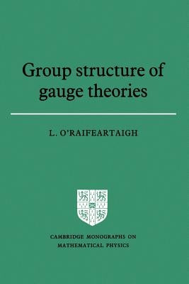 Group Structure of Gauge Theories by O'Raifeartaigh, Lochlainn