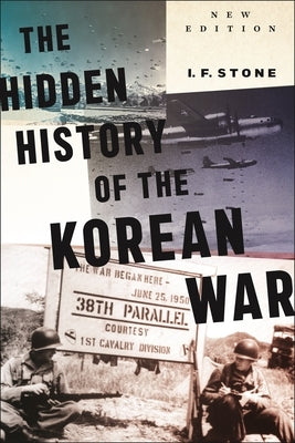 Hidden History of the Korean War: New Edition by Stone, I. F.