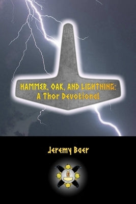 Hammer, Oak, and Lightning: A Thor Devotional by Baer, Jeremy
