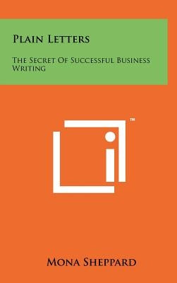 Plain Letters: The Secret Of Successful Business Writing by Sheppard, Mona
