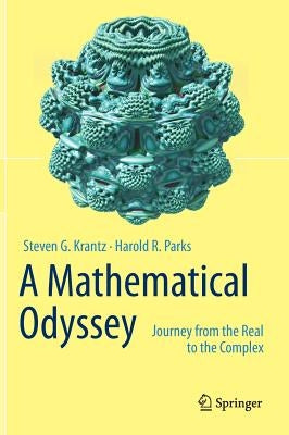A Mathematical Odyssey: Journey from the Real to the Complex by Krantz, Steven G.