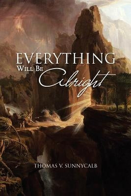 Everything Will Be Alright by Sunnycalb, Thomas V.