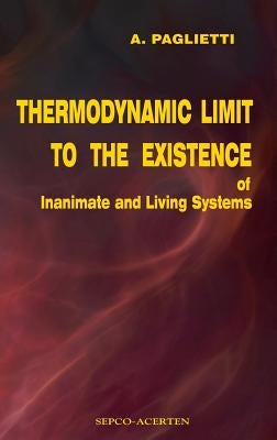 Thermodynamic Limit to the Existence of Inanimate and Living Systems by Paglietti, A.