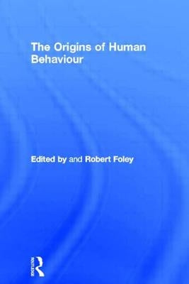 The Origins of Human Behaviour by Foley, Robert