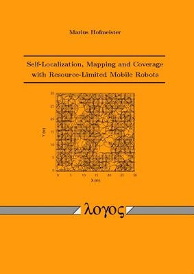 Self-Localization, Mapping and Coverage with Resource-Limited Mobile Robots by Hofmeister, Marius