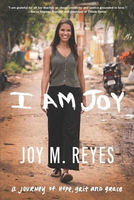 I Am Joy: A journey of hope, grit, and grace by Reyes, Joy M.