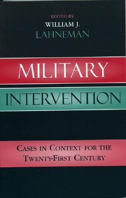 Military Intervention: Cases in Context for the Twenty-First Century by Lahneman, William J.