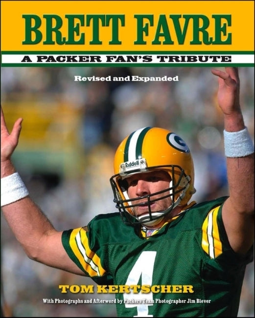 Brett Favre: A Packer Fan's Tribute by Kertscher, Tom