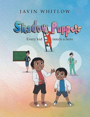 Shadow Puppets: Every Kid Needs a Hero!!! by Whitlow, Javin