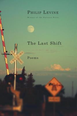 The Last Shift: Poems by Levine, Philip