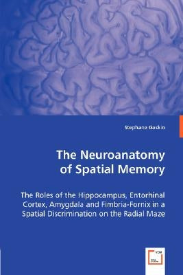 The Neuroanatomy of Spatial Memory by Gaskin, Stephane