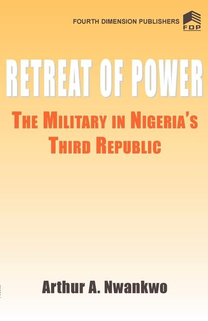 Retreat of Power by Nwankwo, A. A.