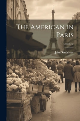 The American in Paris; Volume 2 by Sanderson, John