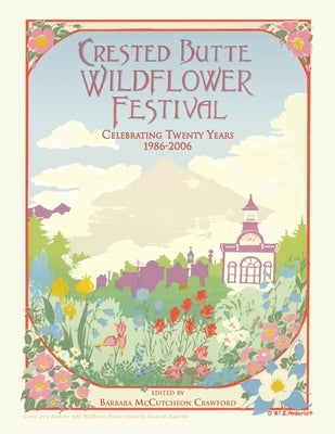 Crested Butte Wildflower Festival: Celebrating Twenty Years 1986-2006 by Crawford, Barbara McCutcheon