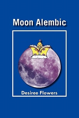 Moon Alembic by Flowers, Desiree