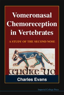 Vomeronasal Chemoreception in Vertebrates: A Study of the Second Nose by Evans, Charles