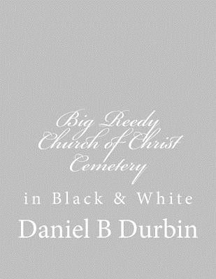 Big Reedy Church of Christ Cemetery: in Black & White by Durbin, Daniel B.