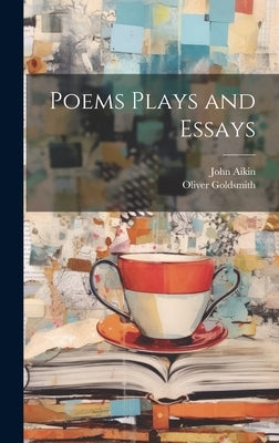 Poems Plays and Essays by Goldsmith, Oliver