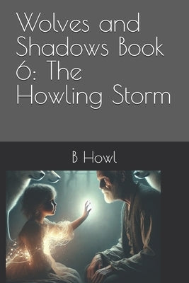 Wolves and Shadows Book 6: The Howling Storm by Henry, Monnie