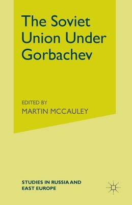The Soviet Union Under Gorbachev by McCauley, Martin