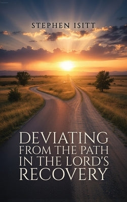Deviating from the Path in the Lord's Recovery by Isitt, Stephen