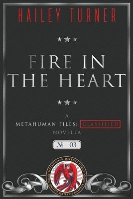 Fire in the Heart: A Metahuman Files: Classified Novella by Turner, Hailey