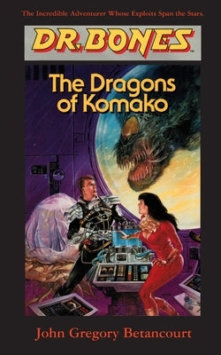 Dr. Bones, Dragons of Komako: Bones to the Rescue! by Betancourt, John Gregory