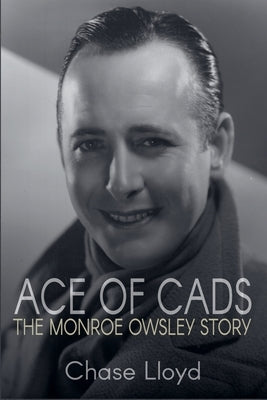 Ace of Cads: The Monroe Owsley Story by Lloyd, Chase