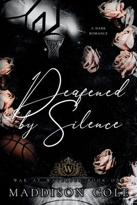 Deafened by Silence by Cole, Maddison