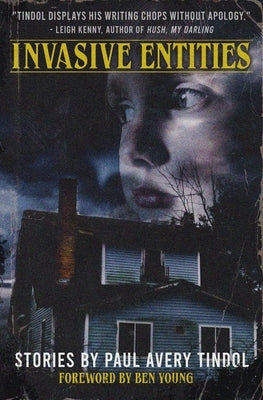 Invasive Entities: Collected Horror Stories by Tindol, Paul Avery