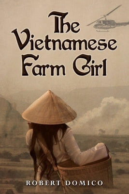 The Vietnamese Farm Girl by Domico, Robert