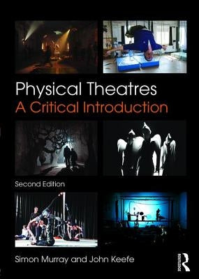 Physical Theatres: A Critical Introduction by Murray, Simon