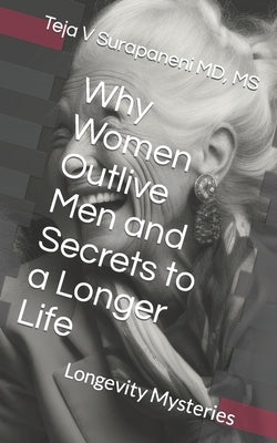 Why Women Outlive Men and Secrets to a Longer Life: Longevity Mysteries by Surapaneni, Teja V.