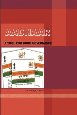 Aadhaar: A Tool for Good Governance by Vijayakumar, P.