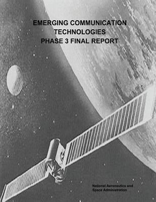 Emerging Communication Technologies (ECT) Phase 3 Final Report by Administration, National Aeronautics and