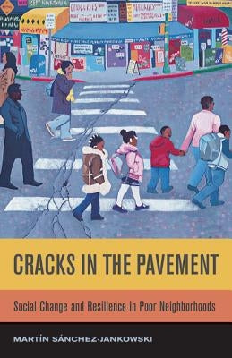 Cracks in the Pavement: Social Change and Resilience in Poor Neighborhoods by Sanchez-Jankowski, Martin