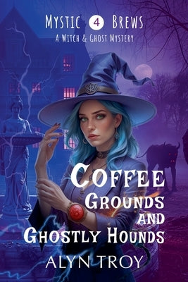 Coffee Grounds and Ghostly Hounds by Troy, Alyn