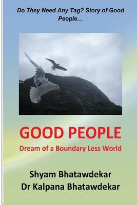 Good People (Dream of a Boundary Less World) by Bhatawdekar, Kalpana