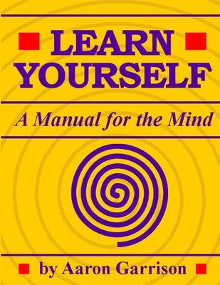Learn Yourself: A Manual for the Mind by Garrison, Aaron