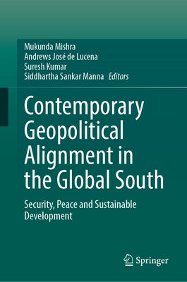Contemporary Geopolitical Alignment in the Global South: Security, Peace and Sustainable Development by Mishra, Mukunda