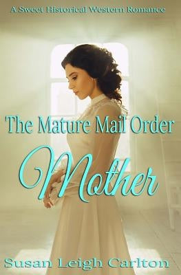 The Mature Mail Order Mother by Carlton, Susan Leigh