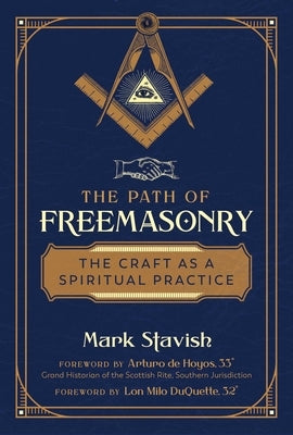 The Path of Freemasonry: The Craft as a Spiritual Practice by Stavish, Mark