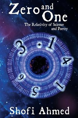 Zero and One: The Relativity of Science and Poetry by Ahmed, Shofi