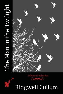 The Man in the Twilight by Cullum, Ridgwell