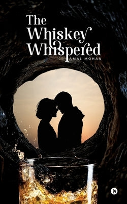 The Whiskey Whispered by Amal Mohan