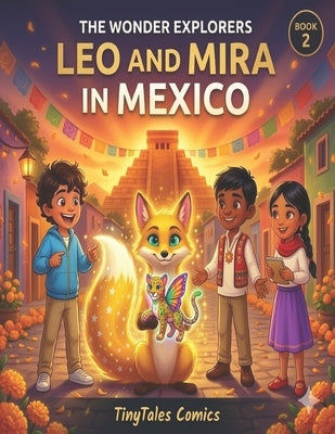 Leo and Mira in Mexico: A Magical Children's Adventure About Mexican Culture, Family, and Identity (The Wonder Explorers Book 2) by Comics, Tiny Tales