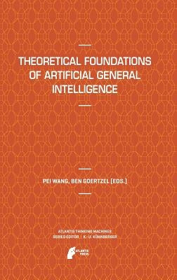 Theoretical Foundations of Artificial General Intelligence by Wang, Pei