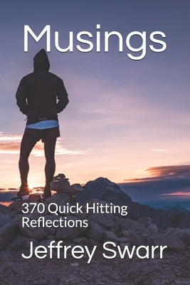 Musings: 370 Quick Hitting Reflections by Swarr, Jeffrey