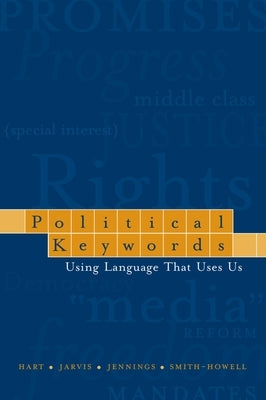 Political Keywords: Using Language That Uses Us by Hart, Roderick P.